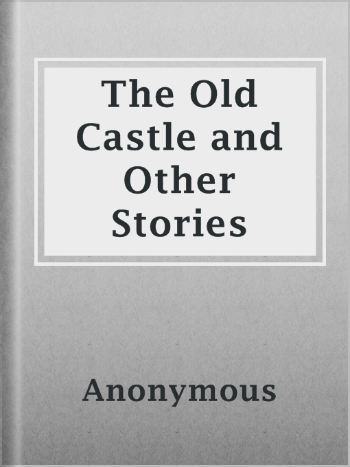 Title details for The Old Castle and Other Stories by Anonymous - Available